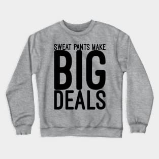 Funny saying Sweat pants make big deals Crewneck Sweatshirt